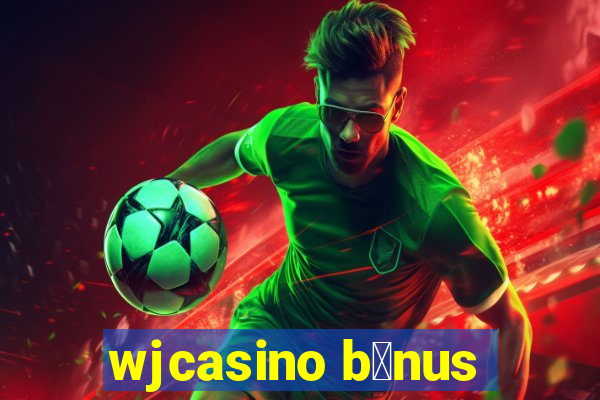 wjcasino b么nus